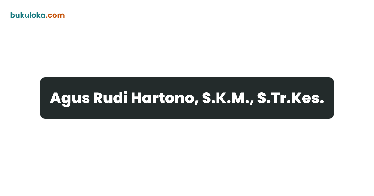 Agus Rudi Hartono, S.K.M., S.Tr.Kes. | Bukuloka
