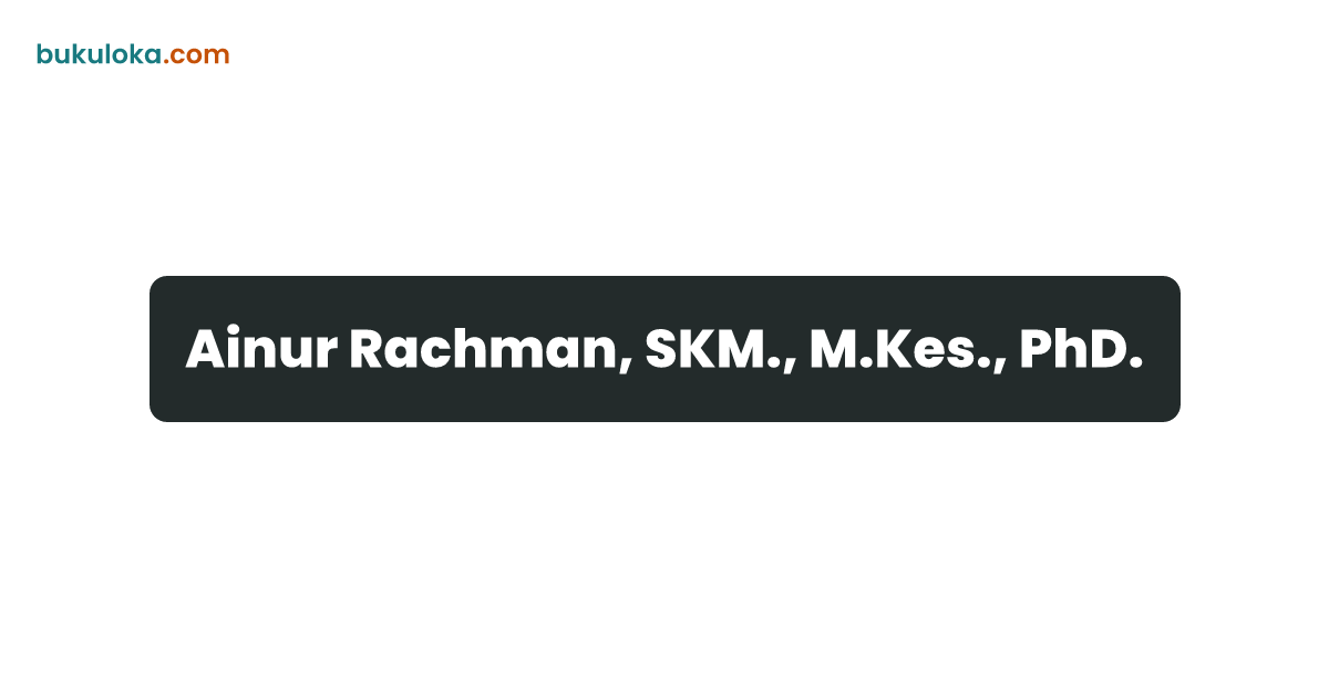 Ainur Rachman, SKM., M.Kes., PhD. | Bukuloka