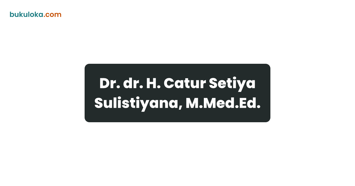Dr. dr. H. Catur Setiya Sulistiyana, M.Med.Ed. | Bukuloka