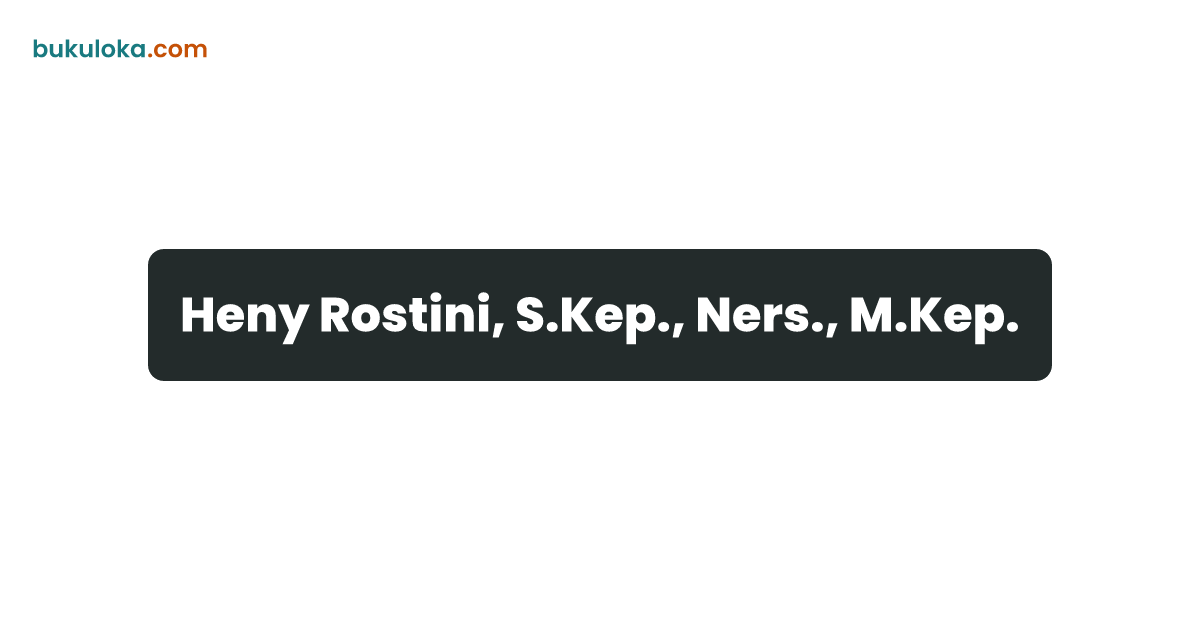 Heny Rostini, S.Kep., Ners., M.Kep. | Bukuloka