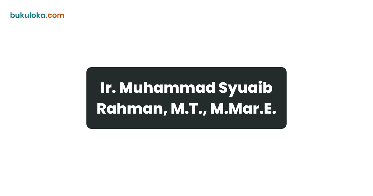 Ir. Muhammad Syuaib Rahman, M.T., M.Mar.E. | Bukuloka