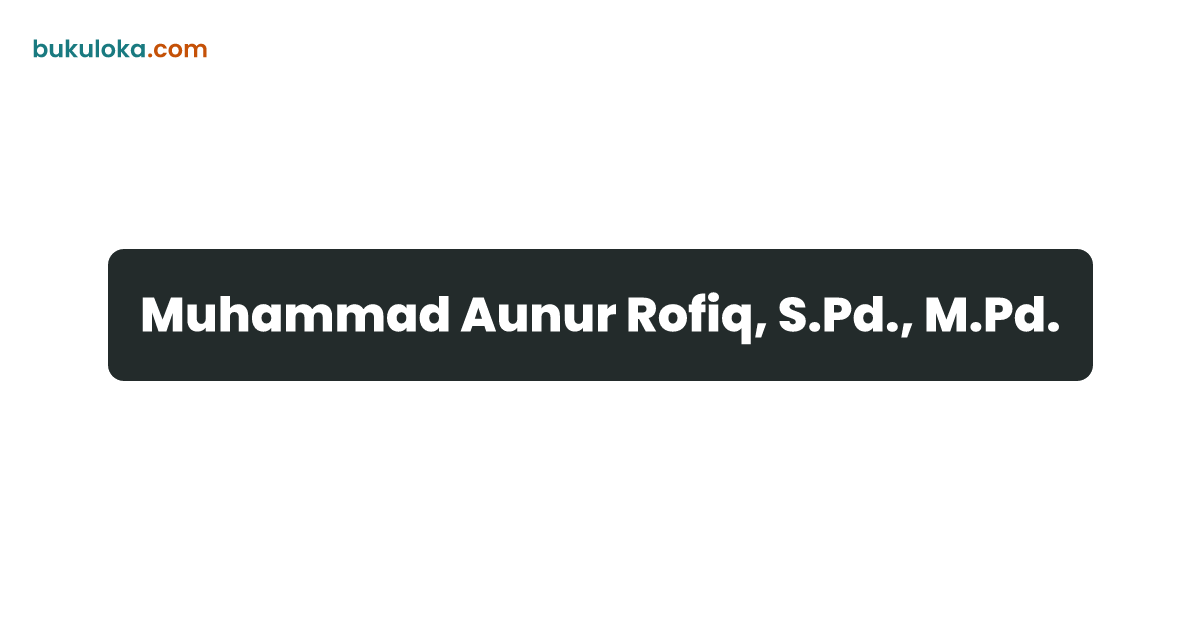 Muhammad Aunur Rofiq, S.Pd., M.Pd. | Bukuloka