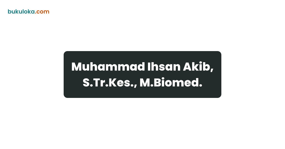 Muhammad Ihsan Akib, S.Tr.Kes., M.Biomed. | Bukuloka