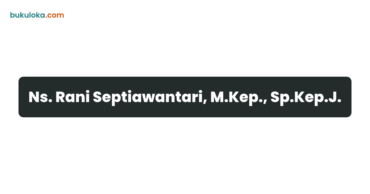 Ns. Rani Septiawantari, M.Kep., Sp.Kep.J. | Bukuloka