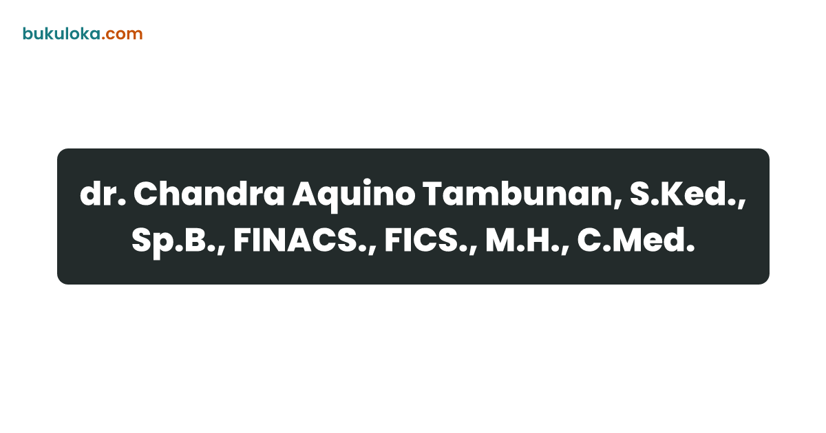 dr. Chandra Aquino Tambunan, S.Ked., Sp.B., FINACS., FICS., M.H., C.Med ...